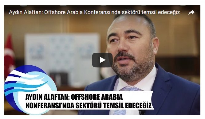 Mr.Aydin ALAFTAN, the President of Turkish Ship Builders Association confirmed participation at the upcoming Offshore Arabia Exhibition 2017